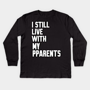 I Still Live With My Parents Kids Long Sleeve T-Shirt